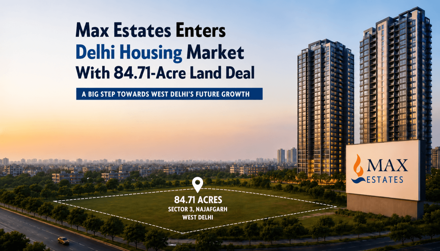 Max Estates Enters Delhi Housing Market With 84.71-Acre Land Deal