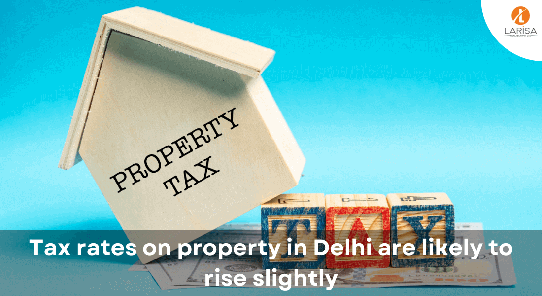 tax-rates-on-property-in-delhi-rise-slightly-larisa-realtech