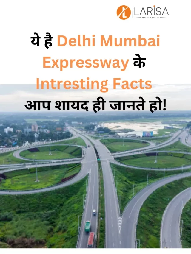 Delhi - Mumbai Expressway Intresting Facts - Larisa Realtech